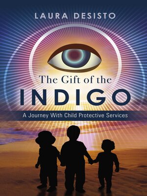 cover image of The Gift of the Indigo: a Journey With Child Protective Services